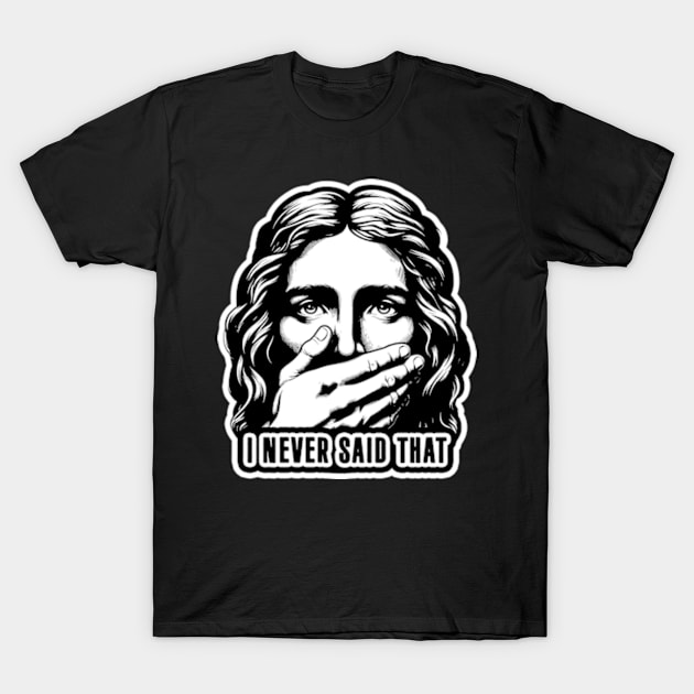 Jesus Never Said That meme T-Shirt by Plushism